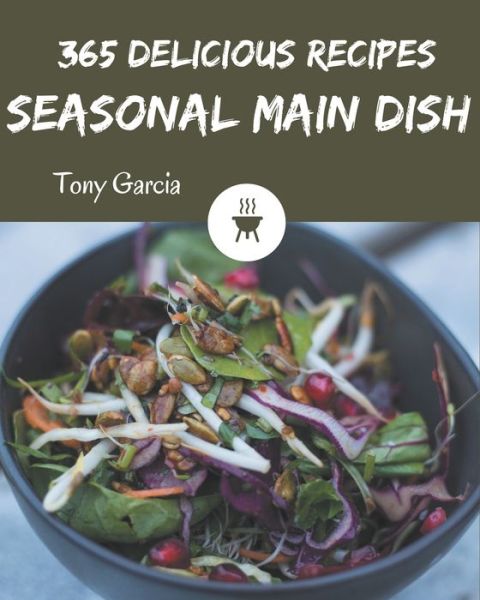 Cover for Tony Garcia · 365 Delicious Seasonal Main Dish Recipes (Paperback Book) (2020)