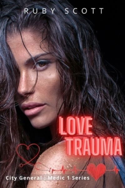 Love Trauma: A Lesbian Medical Romance - City General: Medic 1 - Ruby Scott - Livres - Independently Published - 9798684439995 - 9 septembre 2020