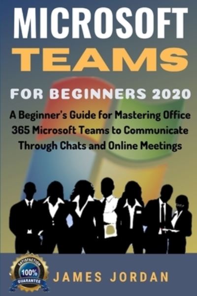 Microsoft Teams For Beginners 2020 - James Jordan - Books - Independently Published - 9798686310995 - September 14, 2020