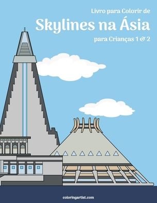 Cover for Nick Snels · Livro para Colorir de Skylines na Asia para Criancas 1 &amp; 2 - Skylines Na Asia (Paperback Book) (2020)