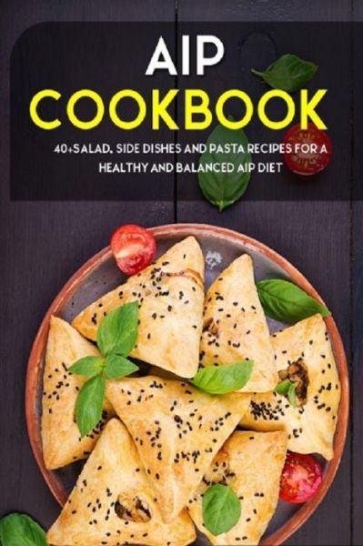 Cover for Njoku Caleb · AIP Cookbook: 40+Salad, Side dishes and pasta recipes for a healthy and balanced AIP diet (Paperback Book) (2021)