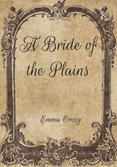 Cover for Emma Orczy · A Bride of the Plains (Paperback Book) (2021)