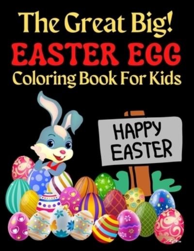 The Great Big Easter Egg Coloring Book For Kids: A Big Collection of Fun and Easy Happy Easter Eggs Coloring Pages for Kids, Toddlers and Preschool! - Trendy Coloring - Boeken - Independently Published - 9798712855995 - 23 februari 2021