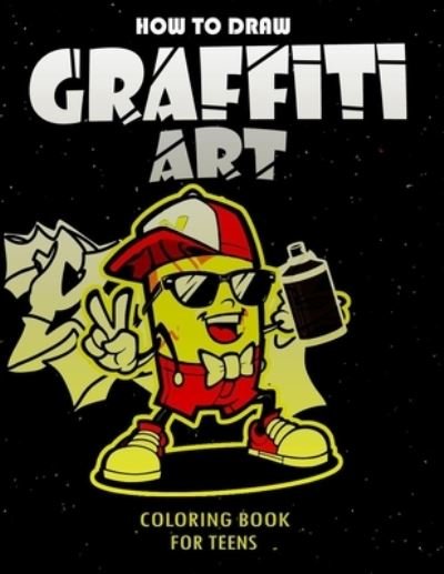 Funny Art Press · How To Draw Graffiti Art Coloring Book For Teens: A Funny Drawing Supplies For Teens Coloring Pages For All Levels, Basic Lettering Lessons And ... Caligraphy Practice Book For Kids (Pocketbok) (2021)