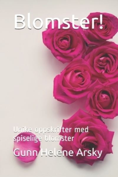 Cover for Arsky Gunn Helene Arsky · Blomster!: Unike oppskrifter med spiselige blomster (Paperback Book) (2021)