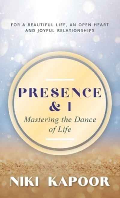 Niki Kapoor · Presence & I: Mastering the Dance of Life (Gebundenes Buch) (2022)