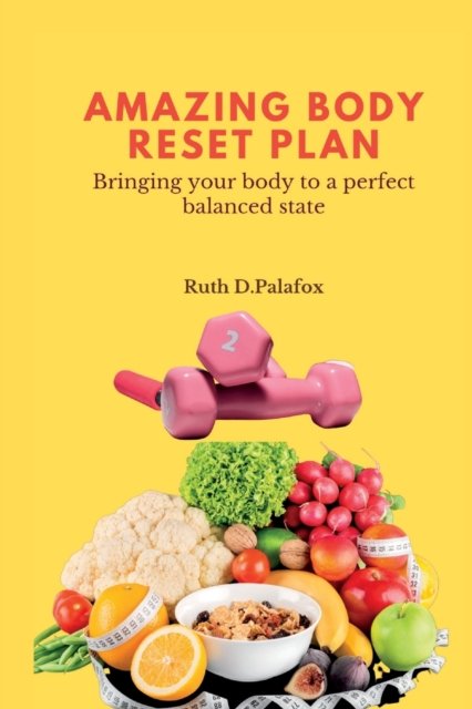 Cover for Ruth D Palafox · Amazing Body Reset Plan: Bringing your body to a perfect balanced state (Taschenbuch) (2022)