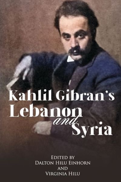 Cover for Kahlil Gibran · Kahlil Gibran's Lebanon and Syria: His Unpublished Stories of His Beloved Homeland (Paperback Book) (2022)