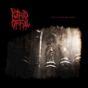 Premature Necropsy - Putrid Offal - Muzyka - XENOKORP - 0760137813996 - 11 marca 2022