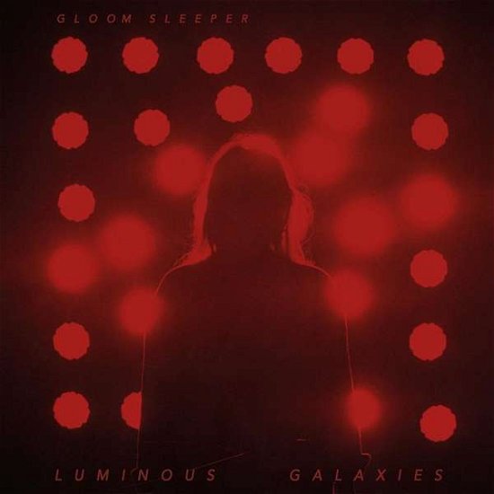 Luminous Galaxies - Gloom Sleeper - Music - PER KORO - 4059251248996 - November 1, 2018
