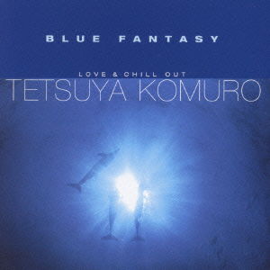 Cover for Tetsuya Komuro · Blue Fantasy-love &amp; Chill out (CD) [Japan Import edition] (2001)