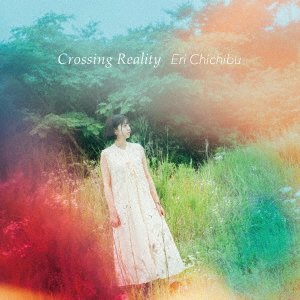 Cover for Eri Chichibu · Crossing Reality (CD) [Japan Import edition] (2022)
