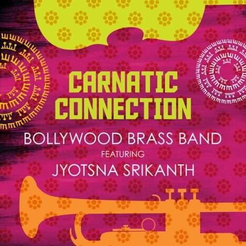 Cover for Bollywood Brass Band · Carnatic Connection Feat. Jyotsna Srikanth (CD) (2016)
