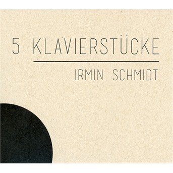 Cover for Schmidt Irmin · 5 Klavierstucke (CD) (2018)