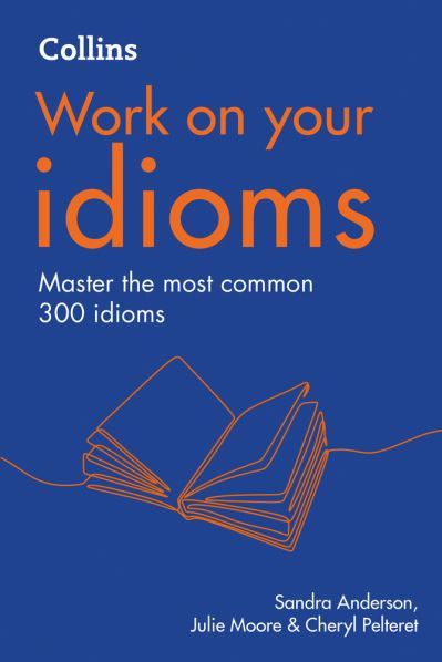 Idioms: B1-C2 - Collins Work on Your… - Sandra Anderson - Books - HarperCollins Publishers - 9780008468996 - September 16, 2021