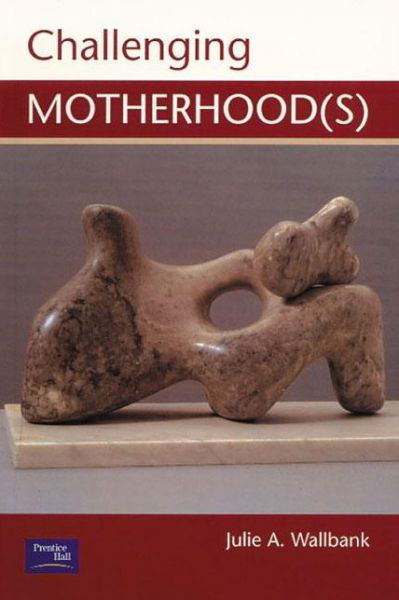 Challenging Motherhood (s) - Julie Wallbank - Bücher - Taylor & Francis Ltd - 9780130873996 - 21. November 2000