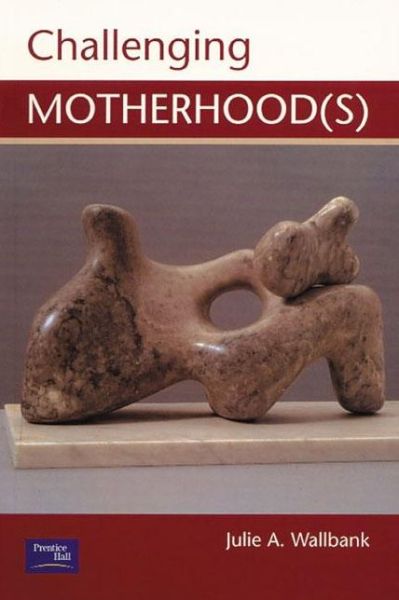 Challenging Motherhood (s) - Julie Wallbank - Boeken - Taylor & Francis Ltd - 9780130873996 - 21 november 2000