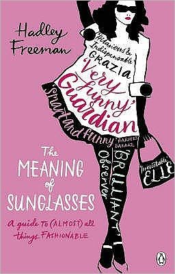 Cover for Hadley Freeman · The Meaning of Sunglasses: A Guide to (Almost) All Things Fashionable (Paperback Bog) (2009)