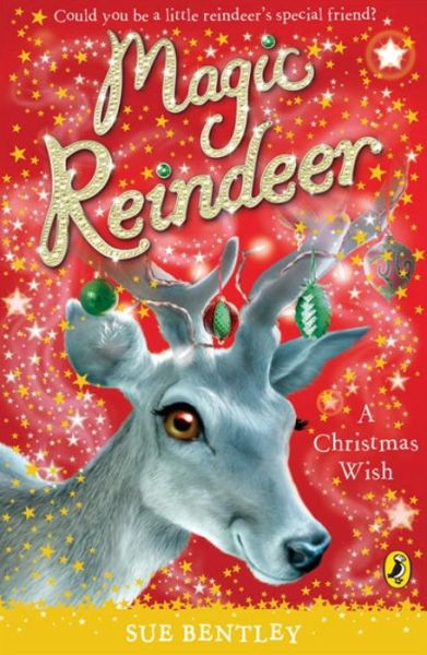 Magic Reindeer: A Christmas Wish - Magic Reindeer - Sue Bentley - Books - Penguin Random House Children's UK - 9780141325996 - October 1, 2009