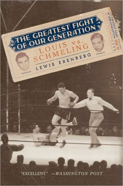 Cover for Erenberg, Lewis A. (Professor of History, Professor of History, Loyola University, Chicago) · The Greatest Fight of Our Generation: Louis vs. Schmeling (Pocketbok) [New edition] (2007)