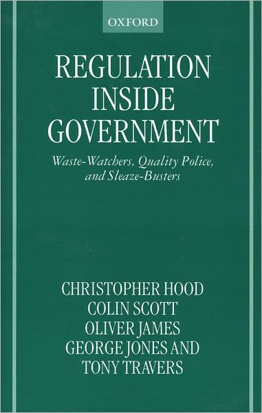 Cover for Hood, Christopher (Professor of Public Administration and Public Policy, Professor of Public Administration and Public Policy, London School of Economics) · Regulation Inside Government: Waste-Watchers, Quality Police, and Sleazebusters (Innbunden bok) (1999)