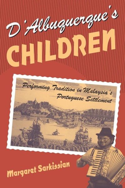 Cover for Margaret Sarkissian · D'Albuquerque's Children: Performing Tradition in Malaysia's Portuguese Settlement - Chicago Studies in Ethnomusicology CSE (Paperback Book) [2nd edition] (2000)