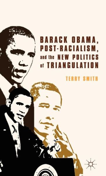 Cover for Terry Smith · Barack Obama, Post-Racialism, and the New Politics of Triangulation (Hardcover Book) (2012)