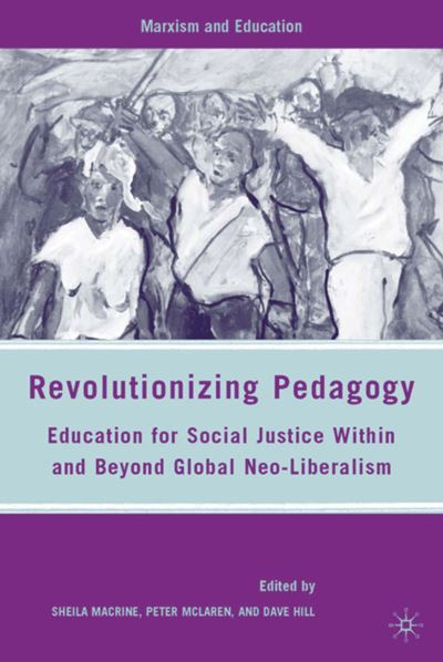 Cover for S. Macrine · Revolutionizing Pedagogy: Education for Social Justice Within and Beyond Global Neo-Liberalism - Marxism and Education (Hardcover Book) (2010)