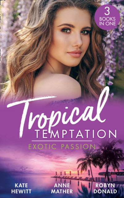 Tropical Temptation: Exotic Passion: His Brand of Passion / a Dangerous Taste of Passion / Island of Secrets - Kate Hewitt - Książki - HarperCollins Publishers - 9780263281996 - 23 lipca 2020