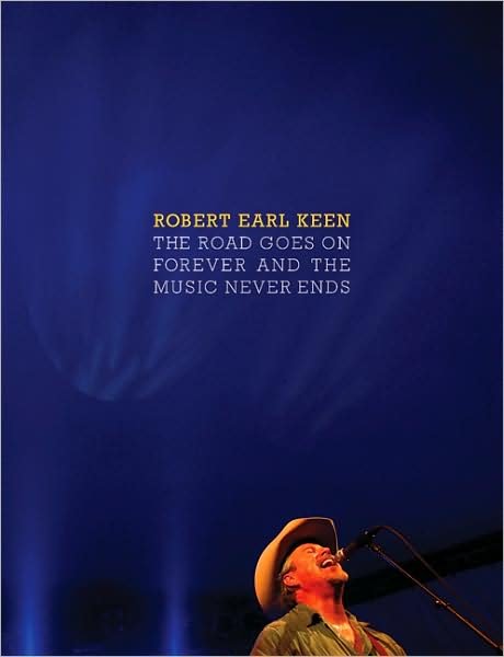 The Road Goes On Forever and the Music Never Ends - Brad and Michele Moore Roots Music Series - Robert Earl Keen - Boeken - University of Texas Press - 9780292719996 - 1 februari 2009
