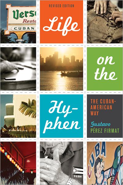 Life on the Hyphen: The Cuban-American Way - Gustavo Perez Firmat - Books - University of Texas Press - 9780292735996 - May 1, 2012