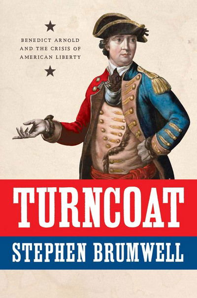 Cover for Stephen Brumwell · Turncoat: Benedict Arnold and the Crisis of American Liberty (Hardcover Book) (2018)