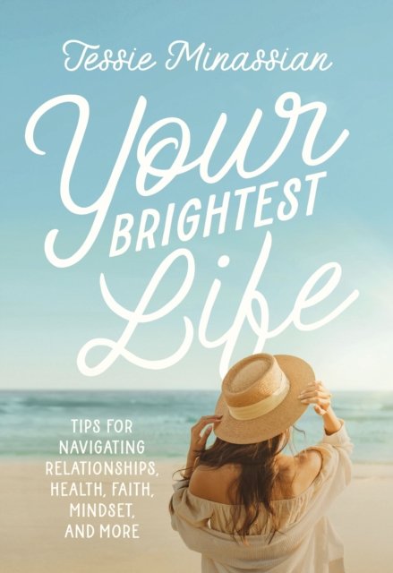 Your Brightest Life: Tips for Navigating Relationships, Health, Faith, Mindset, and More - Jessie Minassian - Books - Zondervan - 9780310165996 - November 19, 2024