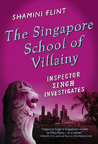 Cover for Shamini Flint · The Singapore School of Villainy: Inspector Singh Investigates (Innbunden bok) [Reprint edition] (2012)