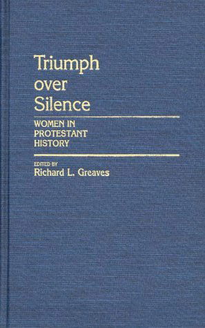 Cover for Richard Greaves · Triumph Over Silence: Women in Protestant History (Hardcover Book) (1985)