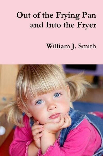 Cover for William J. Smith · Out of the Frying Pan and Into the Fryer (Pocketbok) (2019)