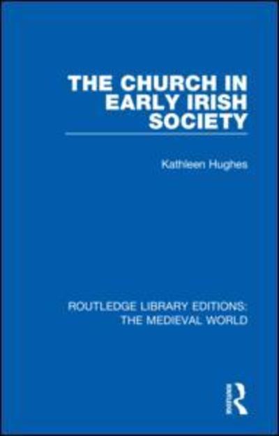 Cover for Kathleen Hughes · The Church in Early Irish Society - Routledge Library Editions: The Medieval World (Gebundenes Buch) (2019)