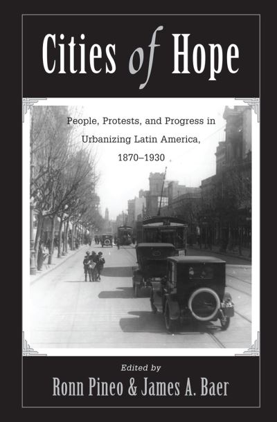 Cover for Ronn F Pineo · Cities Of Hope: People, Protests, And Progress In Urbanizing Latin America, 1870-1930 (Hardcover Book) (2019)