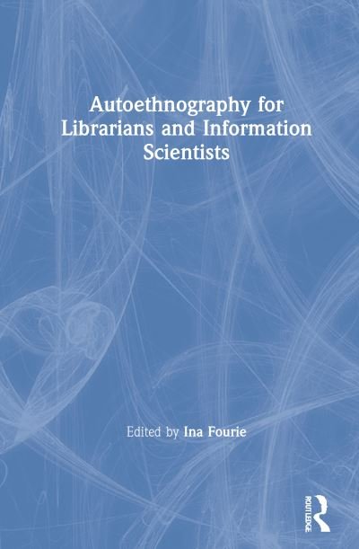 Cover for Fourie, Ina (University of Pretoria, South Africa) · Autoethnography for Librarians and Information Scientists (Hardcover bog) (2021)