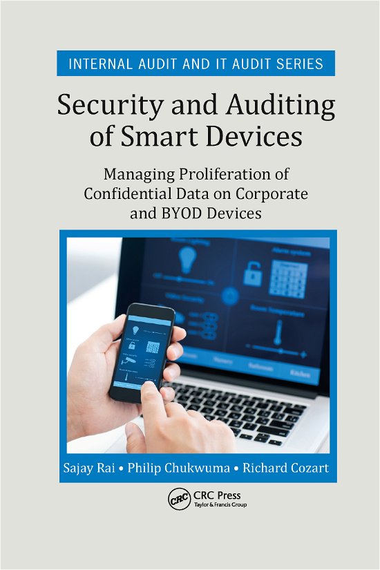 Cover for Rai, Sajay (Securely Yours LLC, Bloomfield Hills, Michigan, USA) · Security and Auditing of Smart Devices: Managing Proliferation of Confidential Data on Corporate and BYOD Devices - Security, Audit and Leadership Series (Pocketbok) (2021)