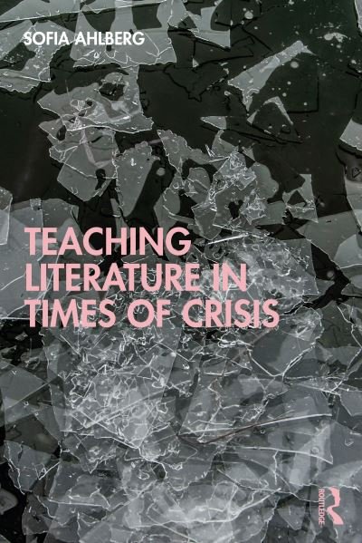 Cover for Sofia Ahlberg · Teaching Literature in Times of Crisis (Paperback Book) (2021)