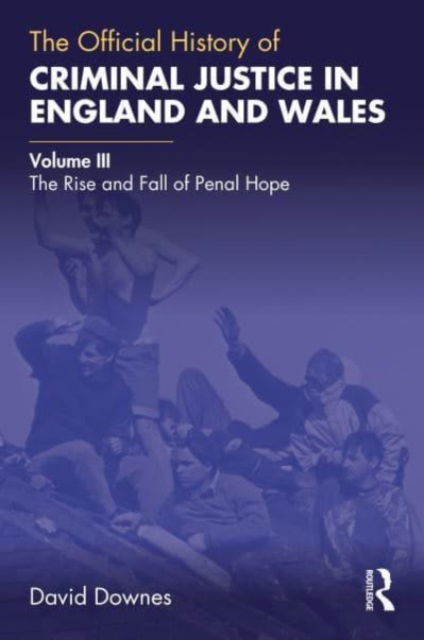 Cover for David Downes · The Official History of Criminal Justice in England and Wales: Volume III: The Rise and Fall of Penal Hope - Government Official History Series (Taschenbuch) (2023)