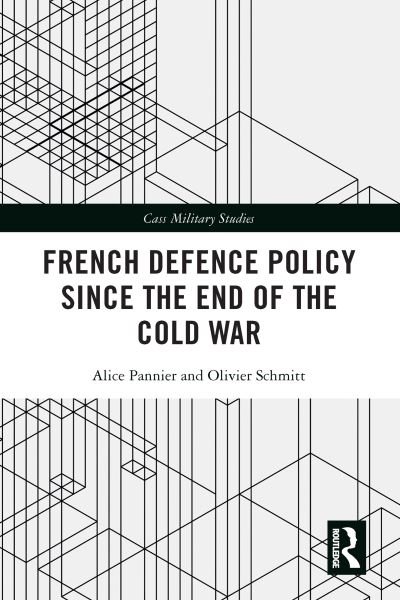 Cover for Pannier, Alice (Johns Hopkins University, USA) · French Defence Policy Since the End of the Cold War - Cass Military Studies (Paperback Book) (2023)