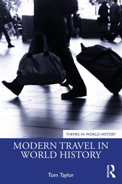 Modern Travel in World History - Themes in World History - Tom Taylor - Kirjat - Taylor & Francis Ltd - 9780367765996 - tiistai 28. kesäkuuta 2022