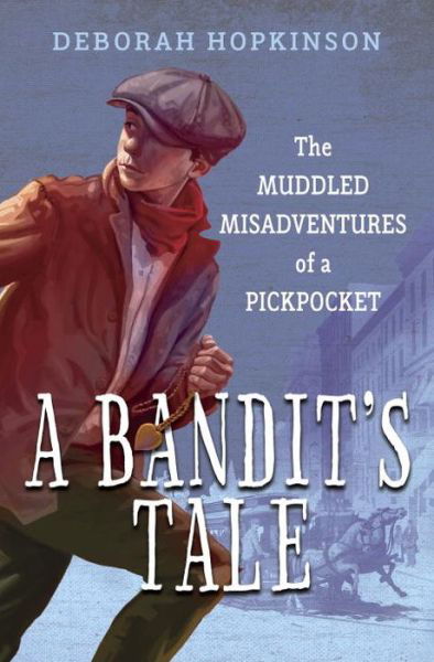 Cover for Deborah Hopkinson · A Bandit's Tale: The Muddled Misadventures of a Pickpocket (Hardcover Book) (2016)