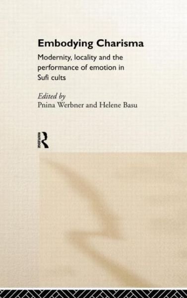 Cover for Pnina Werbner · Embodying Charisma: Modernity, Locality and the Performance of Emotion in Sufi Cults (Innbunden bok) (1998)