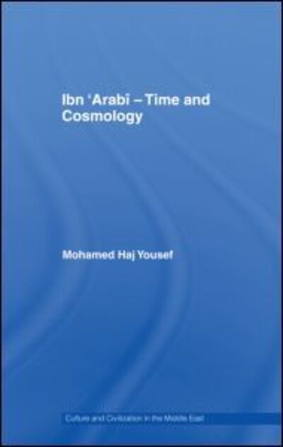 Cover for Mohamed Haj Yousef · Ibn ‘Arabi - Time and Cosmology - Culture and Civilization in the Middle East (Hardcover Book) (2007)