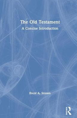 The Old Testament: A Concise Introduction - Brent A. Strawn - Books - Taylor & Francis Ltd - 9780415642996 - October 4, 2019