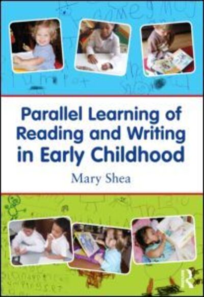 Cover for Shea, Mary (Canisius College, USA) · Parallel Learning of Reading and Writing in Early Childhood (Paperback Book) (2011)