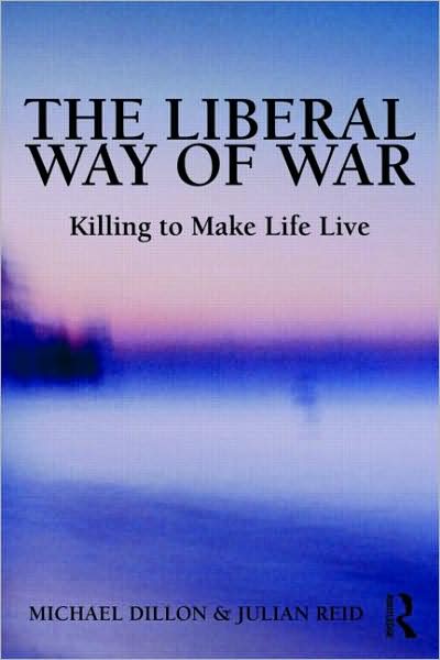 Cover for Dillon, Michael (University of Lancaster, UK) · The Liberal Way of War: Killing to Make Life Live - Global Horizons (Inbunden Bok) (2009)